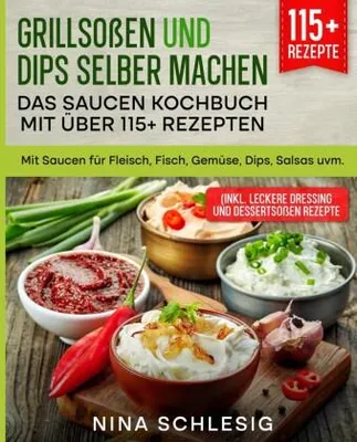 Produktbild von Grillsoßen und Dips selber machen - Das Saucen Kochbuch mit über 115+ Rezepten