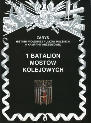 Image de ISBN 1 Batalion mostów kolejowych Zarys historii wojennej pułków polskich w kampanii wrześniowej, Polski, Broszurowa okładka, 72 stron(y)