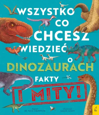 Image de Wszystko, co chcesz wiedzieć dinozaurach. Fakty i mity