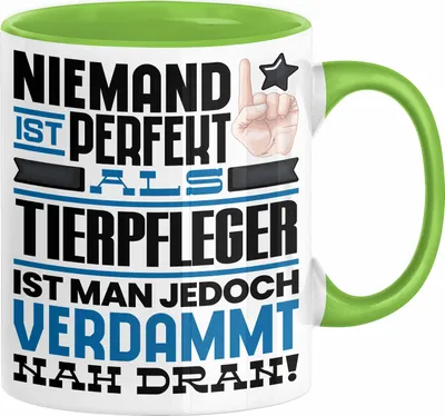 Produktbild von Tierpfleger Geschenk Tasse Lustige Geschenkidee für Tierpfleger Geburtstag Kaffee-Becher Niemand Ist Perfekt Aber Als Tierpfleger Ist Man Nah Dran (Grün)