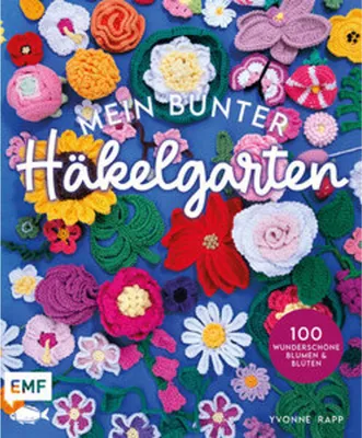 Produktbild von Mein bunter Häkelgarten - 100 wunderschöne Blumen und Blüten häkeln zum Dekorieren und Verschenken