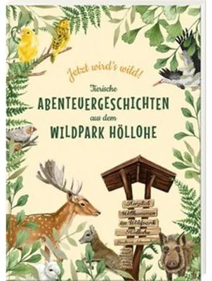 Produktbild von Jetzt wird's wild - tierische Abenteuergeschichten aus dem Wildpark Höllohe