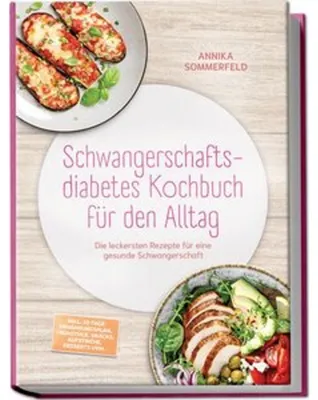 Produktbild von Schwangerschaftsdiabetes Kochbuch für den Alltag: Die leckersten Rezepte für eine gesunde Schwangerschaft - inkl. 30-Tage-Ernährungsplan, Frühstück, Snacks, Aufstriche, Desserts uvm.