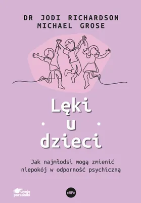 Obrázek produktu pro Lęki u dzieci. Przewodnik jak pomóc najmłodszym zmienić swoje życie