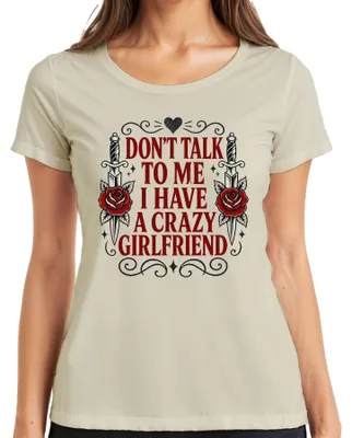 Produktbild von Don't Talk To Me I Have A Crazy Girlfriend Statement Sarkasmus Damen T-Shirt, Natur, L