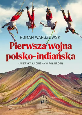 Produktbild von Pierwsza wojna polsko-indiańska. Ameryka Łacińska w pół drogi