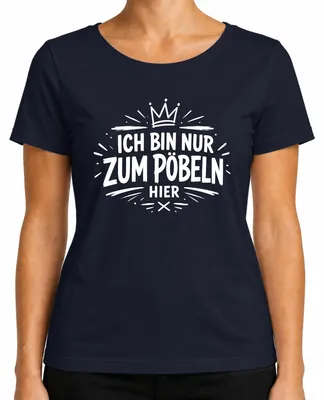 Produktbild von Ich bin nur zum Pöbeln hier Lustig Spruch Statement Sarkasmus Spaß Damen T-Shirt, Navy, M