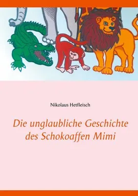 Produktbild von Die unglaubliche Geschichte des Schokoaffen Mimi