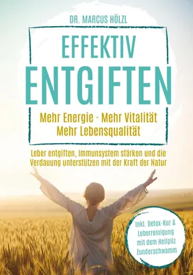 Produktbild von Effektiv entgiften: Mehr Energie. Mehr Vitalität. Mehr Lebensqualität