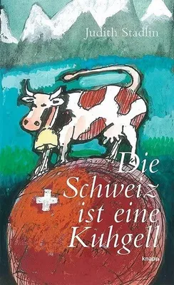Produktbild von Die Schweiz ist eine Kuhgell