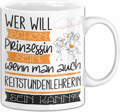 Produktbild von Reitstundenlehrerin Tasse Geschenk Spruch Wer Will Schon Prinzessin Sein Wenn Man Auch Reitstundenlehrerin Sein Kann (Weiß)