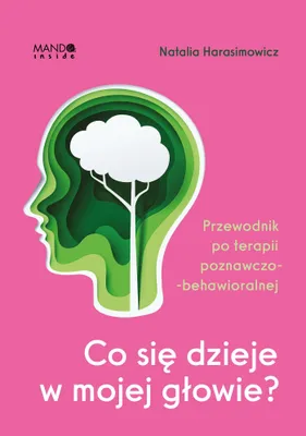 Zdjęcie produktu dla Co się dzieje w mojej głowie? Przewodnik po terapii poznawczo-behawioralnej