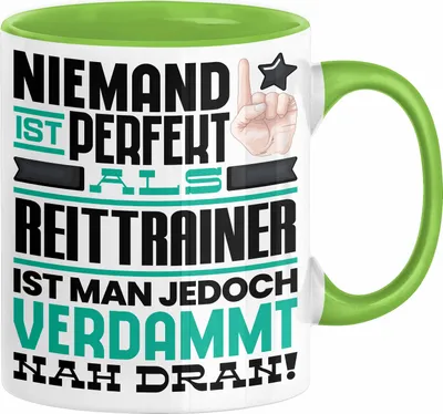 Produktbild von Reittrainer Geschenk Tasse Lustige Geschenkidee für Reittrainer Geburtstag Kaffee-Becher Niemand Ist Perfekt Aber Als Reittrainer Ist Man Nah Dran (Grün)