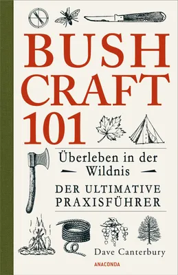 Produktbild von Bushcraft 101 - Überleben in der Wildnis / Der ultimative Survival Praxisführer