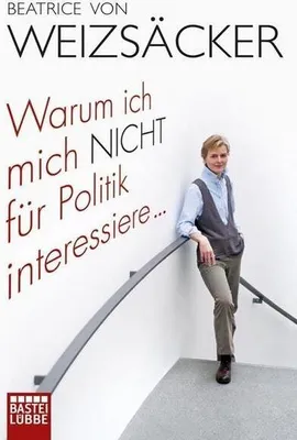 Produktbild von Weizsäcker, B: Warum ich mich nicht für Politik interessiere