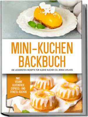 Obrázok produktu pre Mini-Kuchen Backbuch: Die leckersten Rezepte für kleine Kuchen zu jedem Anlass - inkl. vegane, glutenfreie, express und Fitness-Kuchen