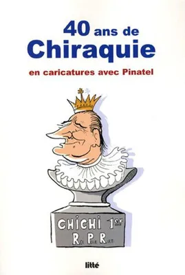 Image de Pinatel - 40 ans de chiraquie : En caricatures avec Pinatel