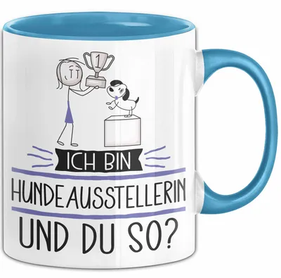 Produktbild von Hundeausstellerin Tasse Geschenk Ich Bin Hundeausstellerin Und Du So Geschenkidee Lustiger Spruch Becher (Blau)
