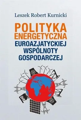 Immagine prodotto di Polityka energetyczna Euroazjatyckiej Wspólnoty.. - Leszek Robert Kurnicki