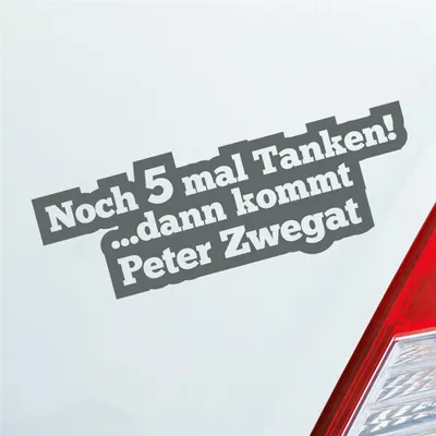 Produktbild von Auto Aufkleber Noch 5 mal Tanken dann kommt Peter Zwegat 19x7 cm Grau Sticker Heckscheibenaufkleber