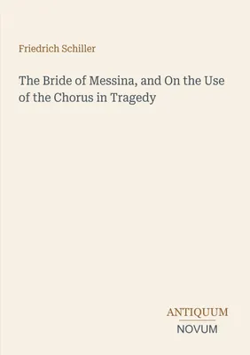 Produktbild von The Bride of Messina, and On the Use of the Chorus in Tragedy