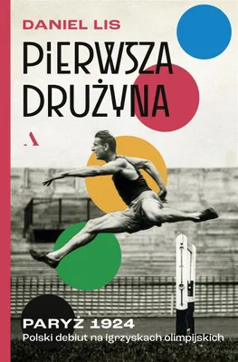 Immagine prodotto di Pierwsza drużyna. Paryż 1924. Polski debiut na igrzyskach olimpijskich