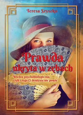 Produktbild von Prawda ukryta w zębach. Wiedza psychobiologiczna, czyli czego Ci dentysta nie powie