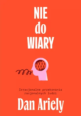 Image de Nie do wiary! Irracjonalne przekonania racjonalnych ludzi