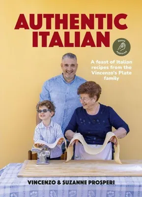 Produktbild von Authentic Italian: Classic 'Nonna-Approved' Recipes from the Vincenzo's Plate Family Kitchen - For Fans of Bestselling Sooshi Mango's Eat!: Mamma Knows Best and Jamie Oliver's Italian