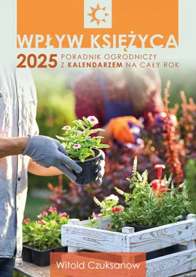 Produktbild von Wpływ Księżyca 2025 Poradnik ogrodniczy z kalendarzem na cały rok