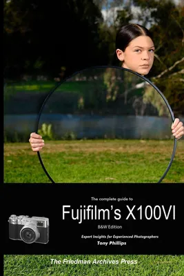 Produktbild von The Complete Guide to Fujifilm's X100VI (B&W Edition)