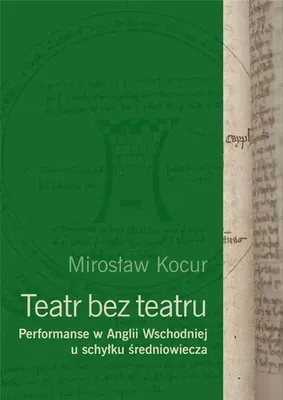 Obrázok produktu pre Teatr bez teatru. Performanse w Anglii Wsch... - Mirosław Kocur
