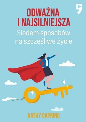 Image de Odważna i najsilniejsza. Siedem sposobów na szczęśliwe życie zawodowe