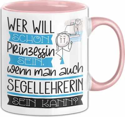 Produktbild von Segellehrerin Tasse Geschenk Spruch Wer Will Schon Prinzessin Sein Wenn Man Auch Segellehrerin Sein Kann (Rosa)