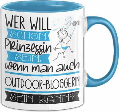 Produktbild von Outdoor-Bloggerin Tasse Geschenk Spruch Wer Will Schon Prinzessin Sein Wenn Man Auch Outdoor-Bloggerin Sein Kann (Blau)