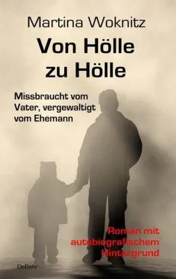 Obrázok produktu pre Von Hölle zu Hölle - Missbraucht vom Vater, vergewaltigt vom Ehemann - Roman mit autobiografischem Hintergrund
