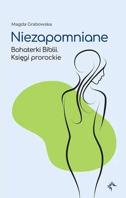 Image de Niezapomniane. Bohaterki Biblii. Księgi prorockie