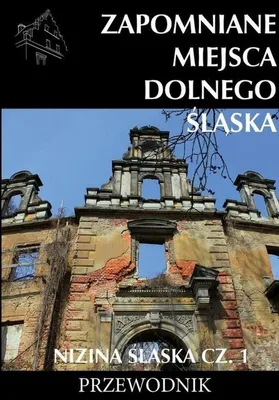 Obrázok produktu pre Zapomniane miejsca Dolnego Slaska Nizina slaska Czesc 1