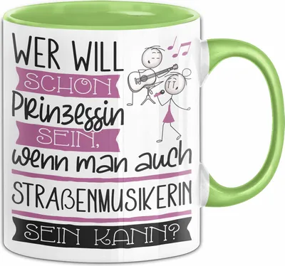 Produktbild von Straßenmusikerin Tasse Geschenk Spruch Wer Will Schon Prinzessin Sein Wenn Man Auch Straßenmusikerin Sein Kann (Grün)
