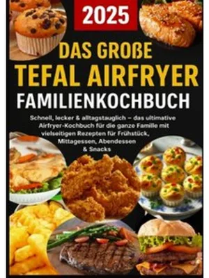Obrázok produktu pre Das große Tefal Airfryer Familienkochbuch: 300 einfache & gesunde Rezepte für die Heißluftfritteuse - perfekt für jeden Tefal Airfryer