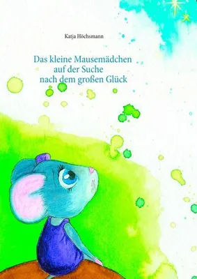Immagine prodotto di Das kleine Mausemädchen auf der Suche nach dem großen Glück