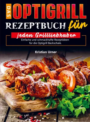 Produktbild von Das Optigrill Rezeptbuch für jeden Grillliebhaber