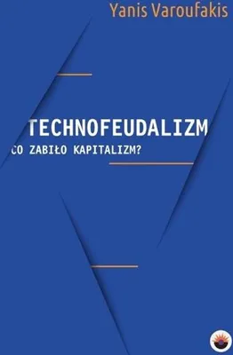Obrázok produktu pre Technofeudalizm: Co Zabiło Kapitalizm?