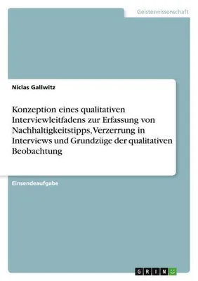 Immagine prodotto di Konzeption eines qualitativen Interviewleitfadens zur Erfassung von Nachhaltigkeitstipps, Verzerrung in Interviews und Grundzüge der qualitativen Beobachtung