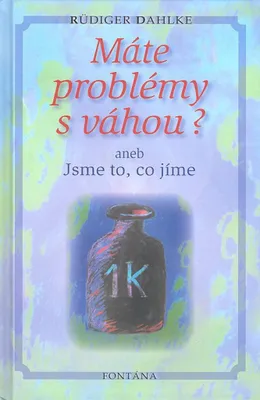 Produktbild von Máte problémy s váhou? aneb Jsme to, co jíme (Dahlke Ruediger)