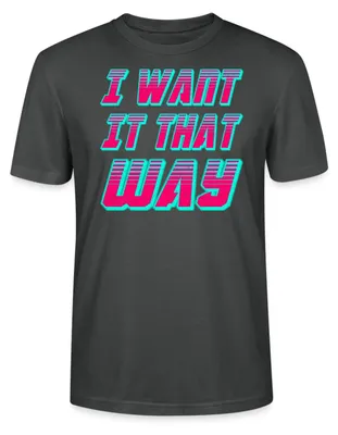Produktbild von Spreadshirt I Want It That Way Uni Bio T-Shirt, XXL, Anthrazit