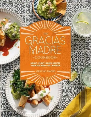 Zdjęcie produktu dla The Gracias Madre Cookbook: Bright, Plant-Based Recipes from Our Mexi-Cali Kitchen