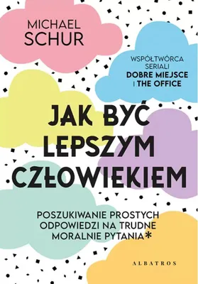 Zdjęcie produktu dla Jak być lepszym człowiekiem. Proste odpowiedzi na trudne moralnie pytania
