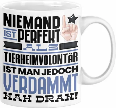 Produktbild von Tierheimvolontär Geschenk Tasse Lustige Geschenkidee für Tierheimvolontär Geburtstag Kaffee-Becher Niemand Ist Perfekt Aber Als Tierheimvolontär Ist Man Nah Dran (Weiß)