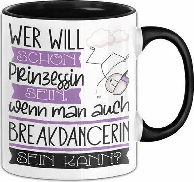 Produktbild von Breakdancerin Tasse Geschenk Spruch Wer Will Schon Prinzessin Sein Wenn Man Auch Breakdancerin Sein Kann (Schwarz)